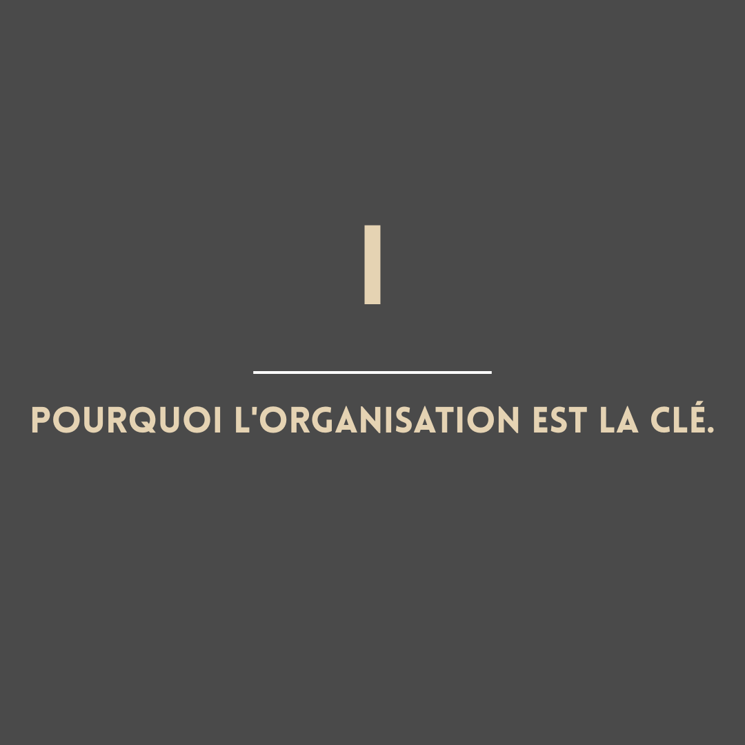 Pourquoi l'organisation est la clé